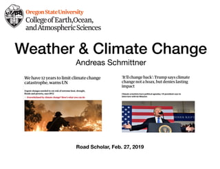 Weather & Climate Change
Andreas Schmittner
Road Scholar, Feb. 27, 2019
 