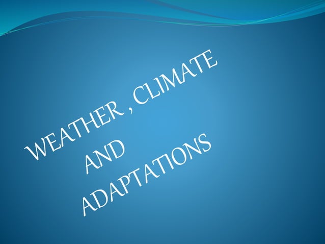 Weather,Climate and Adaptations | PPTX