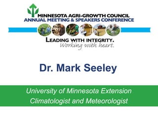 Dr. Mark Seeley
University of Minnesota Extension
Climatologist and Meteorologist

 