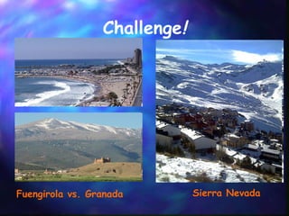 Challenge !   Fuengirola vs. Granada   Sierra Nevada 