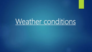 Weather conditions
 