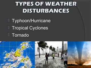 

Typhoon/Hurricane



Tropical Cyclones



Tornado

 