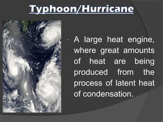 -

A large heat engine,
where great amounts
of heat are being
produced from the
process of latent heat
of condensation.

 