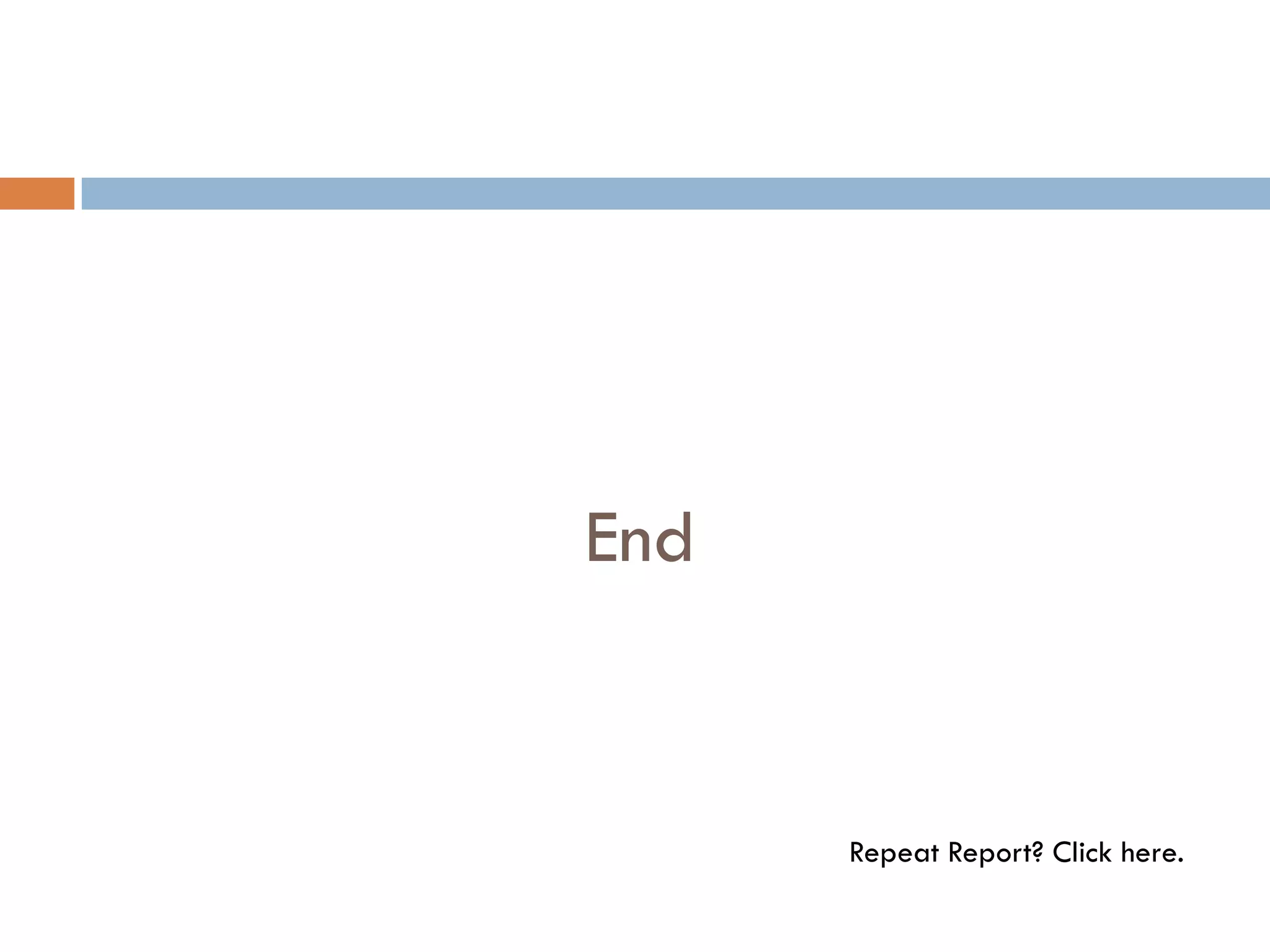 End


      Repeat Report? Click here.
 