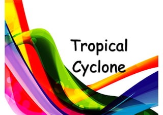 Tropical
Cyclone
 