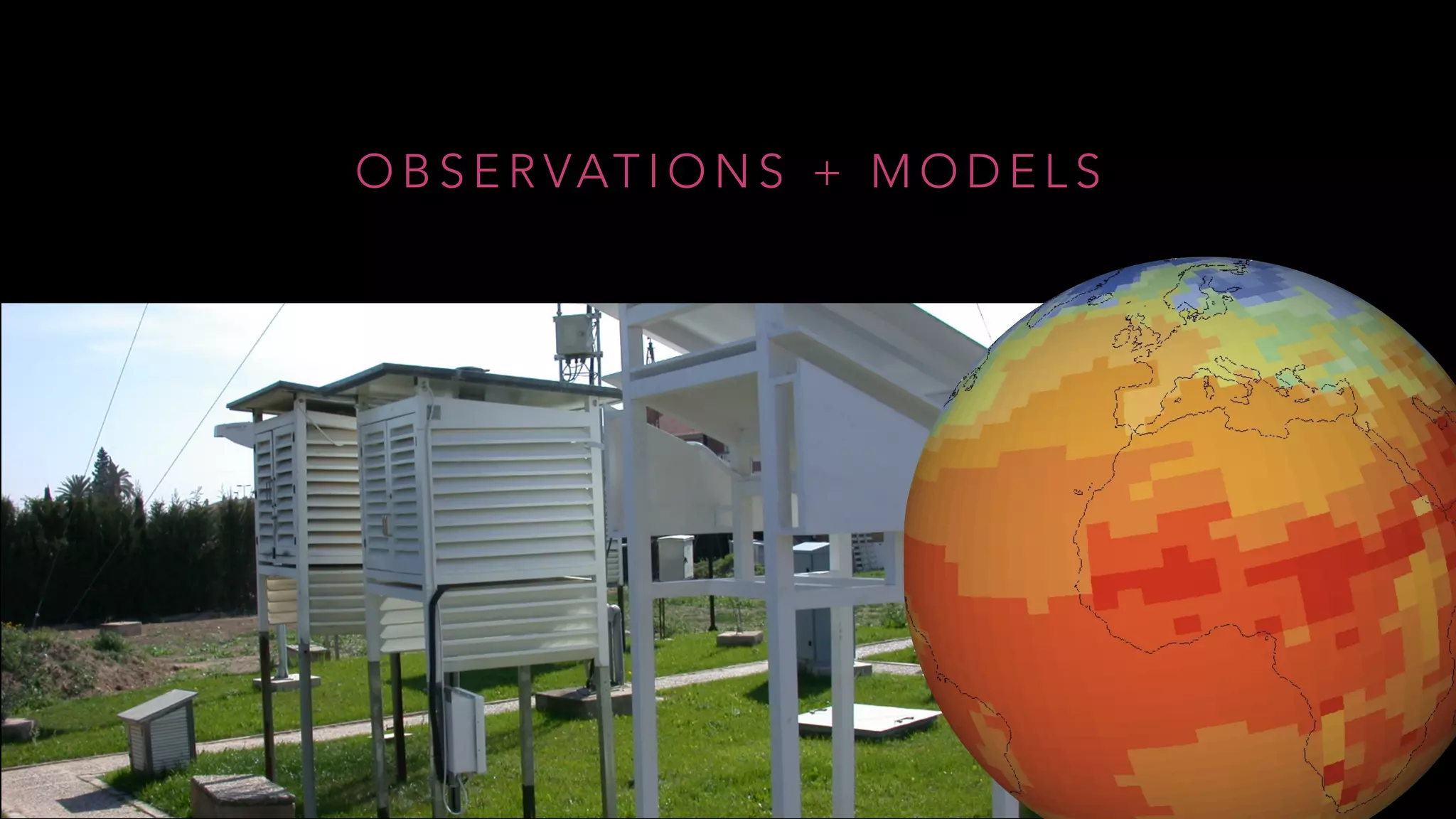 O B S E R VAT I O N S + M O D E L S
 