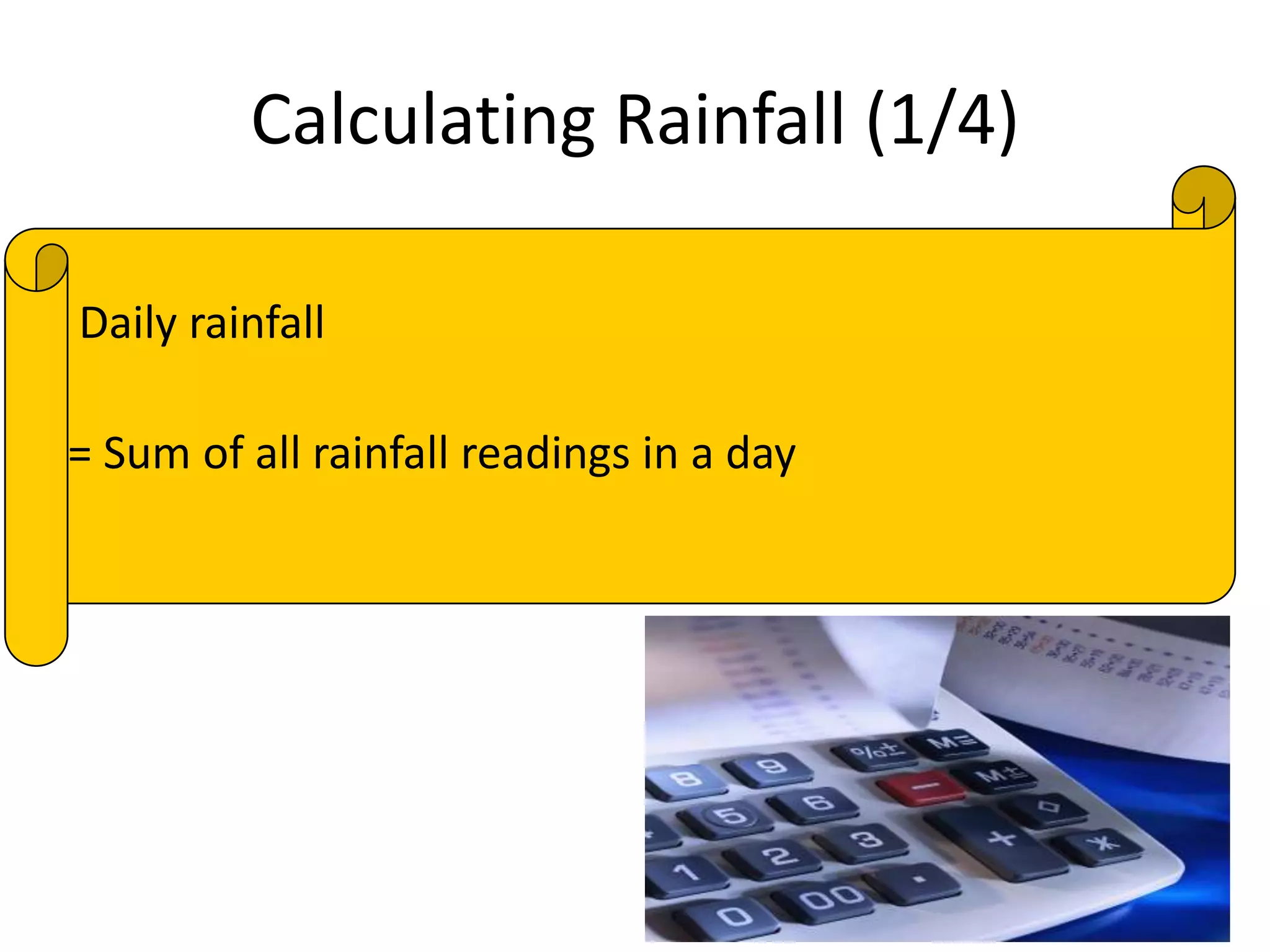 Calculating Rainfall (1/4)
Daily rainfall
= Sum of all rainfall readings in a day
 