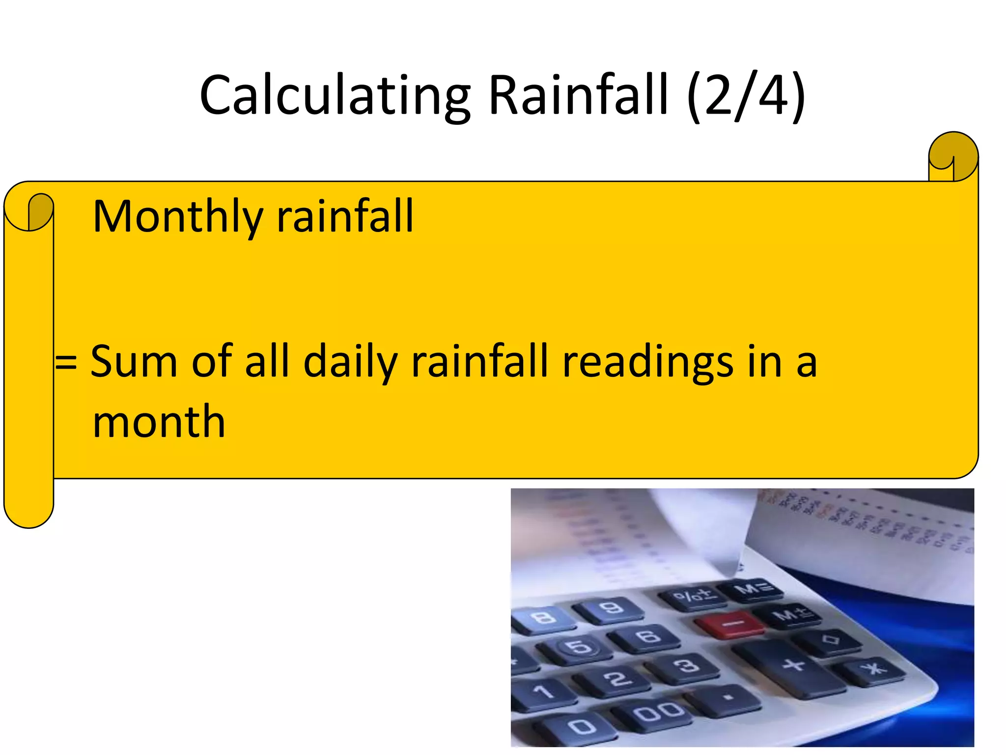 Calculating Rainfall (2/4)
Monthly rainfall
= Sum of all daily rainfall readings in a
month
 