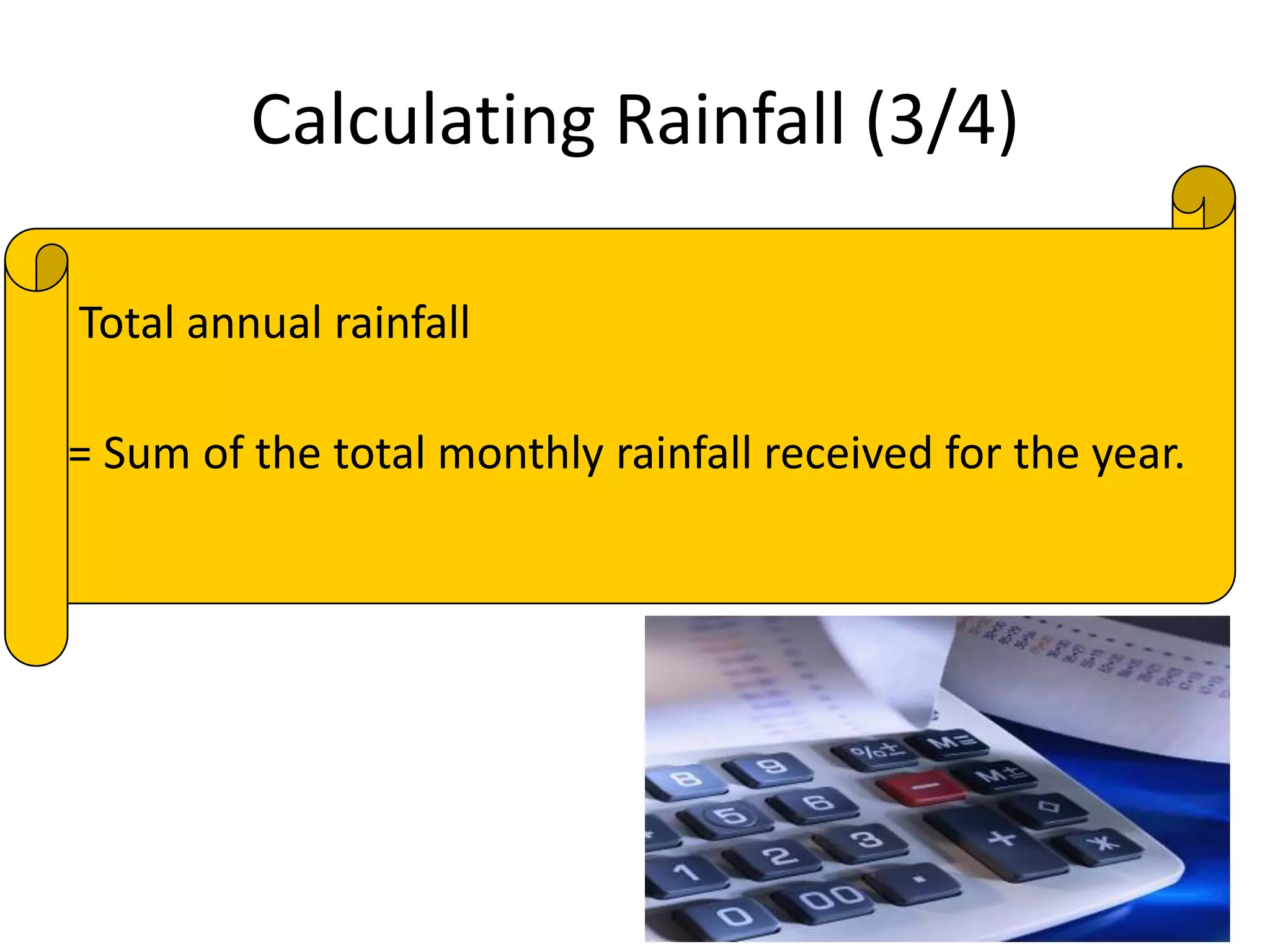 Calculating Rainfall (3/4)
Total annual rainfall
= Sum of the total monthly rainfall received for the year.
 
