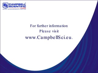 For further information Please visit www.CampbellSci.eu. 