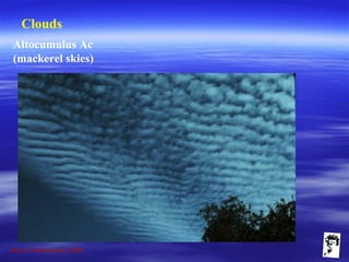 Grunt Productions 2009
Clouds
Altocumulus Ac
(mackerel skies)
 
