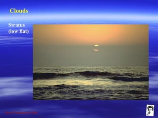 Grunt Productions 2009
Clouds
Stratus
(low flat)
 