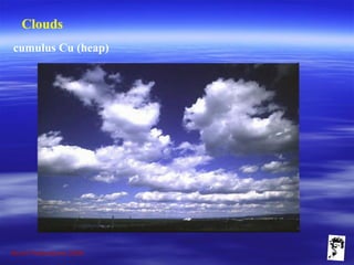 Grunt Productions 2009
Clouds
cumulus Cu (heap)
 