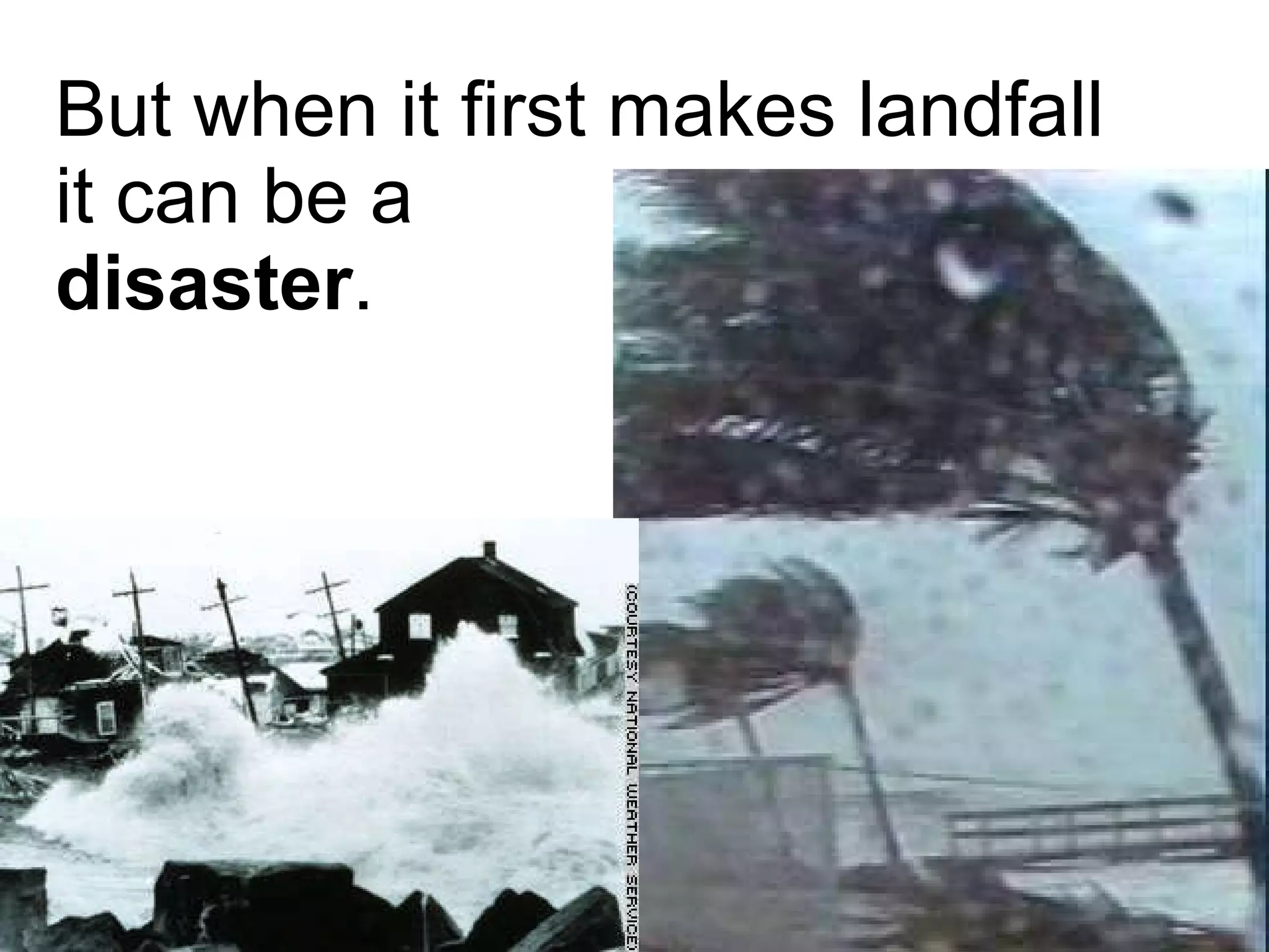 But when it first makes landfall  it can be a disaster . 