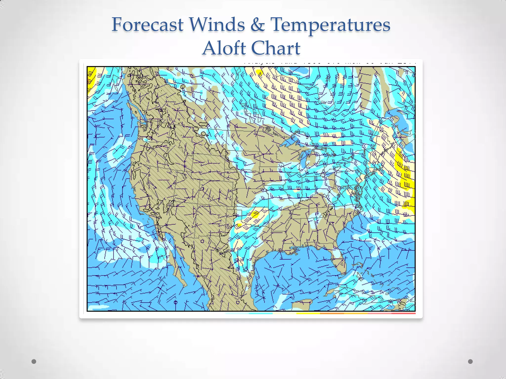 Forecast Winds & Temperatures
          Aloft Chart
 