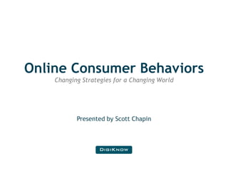 Online Consumer BehaviorsChanging Strategies for a Changing World Presented by Scott Chapin 