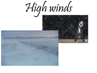 High winds
 