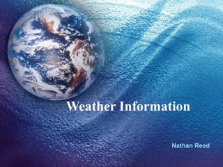 Weather Information Nathan Reed 