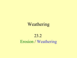 Weathering 23.2  Erosion  /  Weathering 