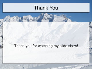 Thank You Thank you for watching my slide show! 