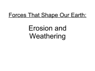 Forces That Shape Our Earth: Erosion and Weathering 
