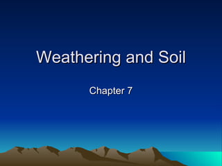 Weathering and Soil Chapter 7 