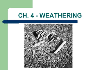 CH. 4 - WEATHERING ,[object Object]