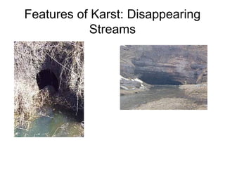 Features of Karst: Disappearing
Streams
 