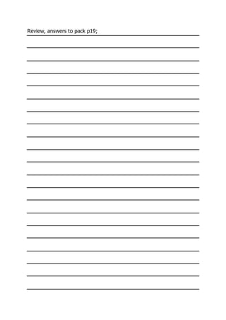 Review, answers to pack p19;
 