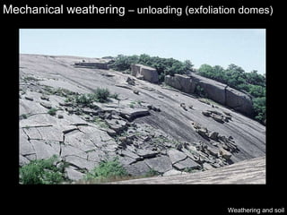 Mechanical weathering  – unloading (exfoliation domes) Weathering and soil 