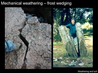 Mechanical weathering – frost wedging Weathering and soil 