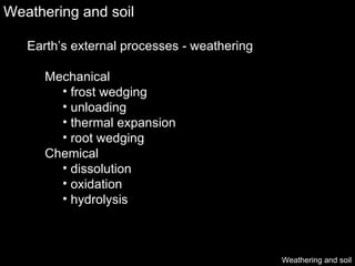 Weathering and soil Weathering and soil ,[object Object],[object Object],[object Object],[object Object],[object Object],[object Object],[object Object],[object Object],[object Object],[object Object]