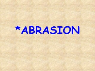 *ABRASION 