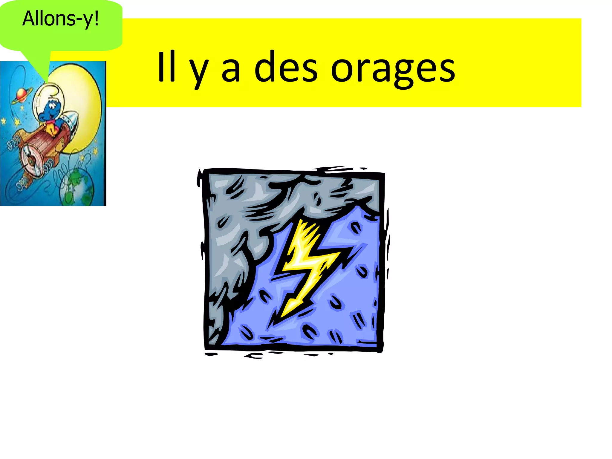 Allons-y!

            Il y a des orages
 