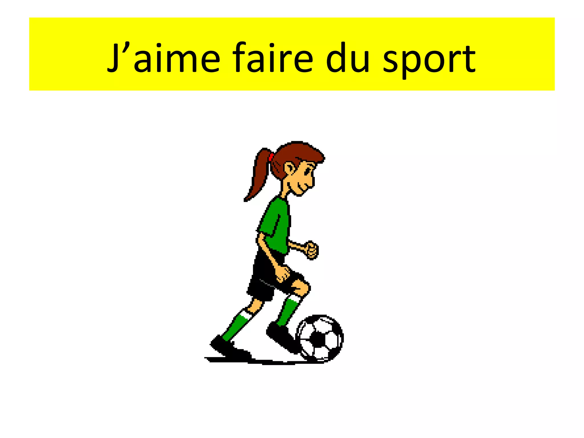 J’aime faire du sport
 