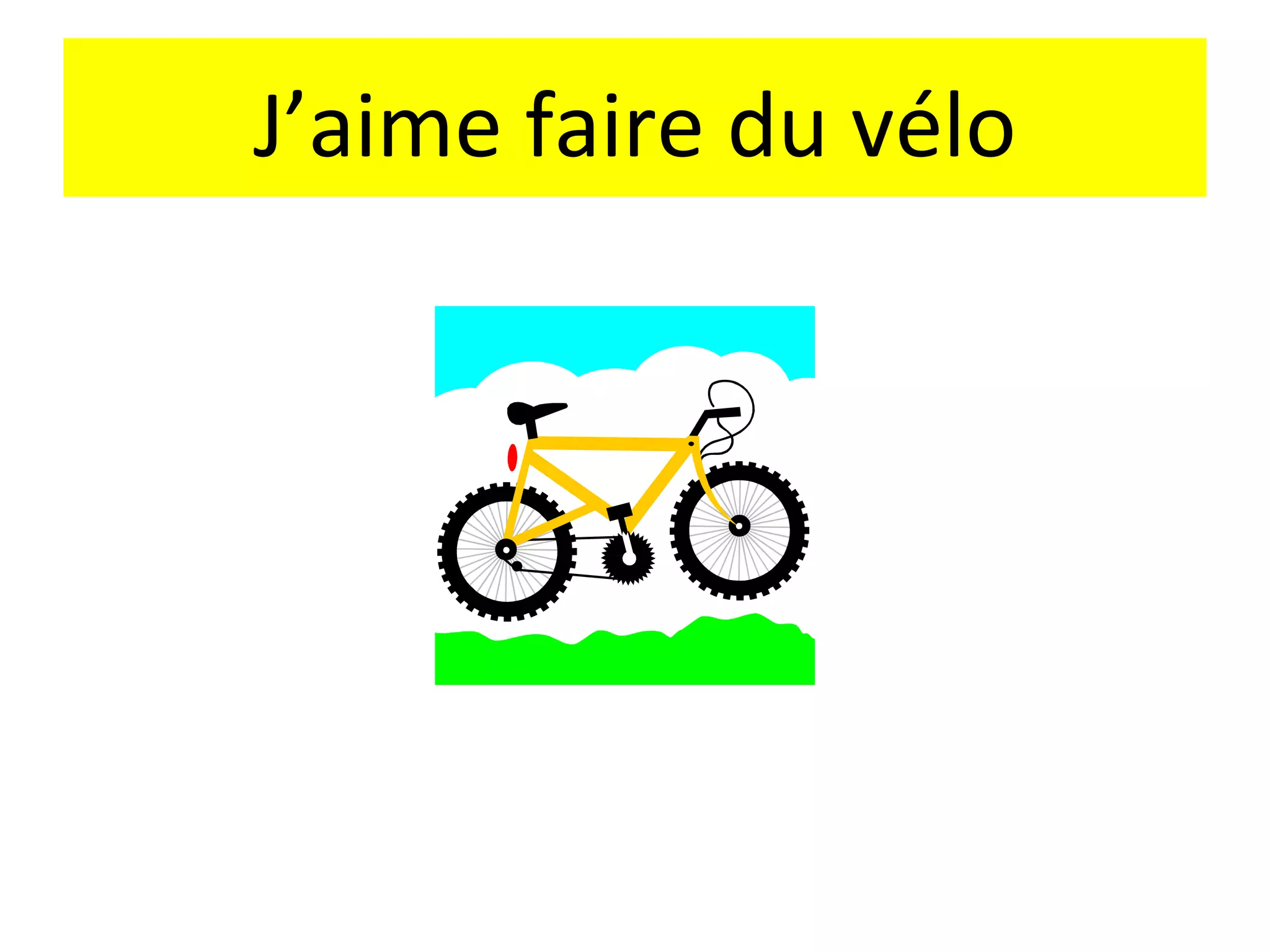 J’aime faire du vélo
 