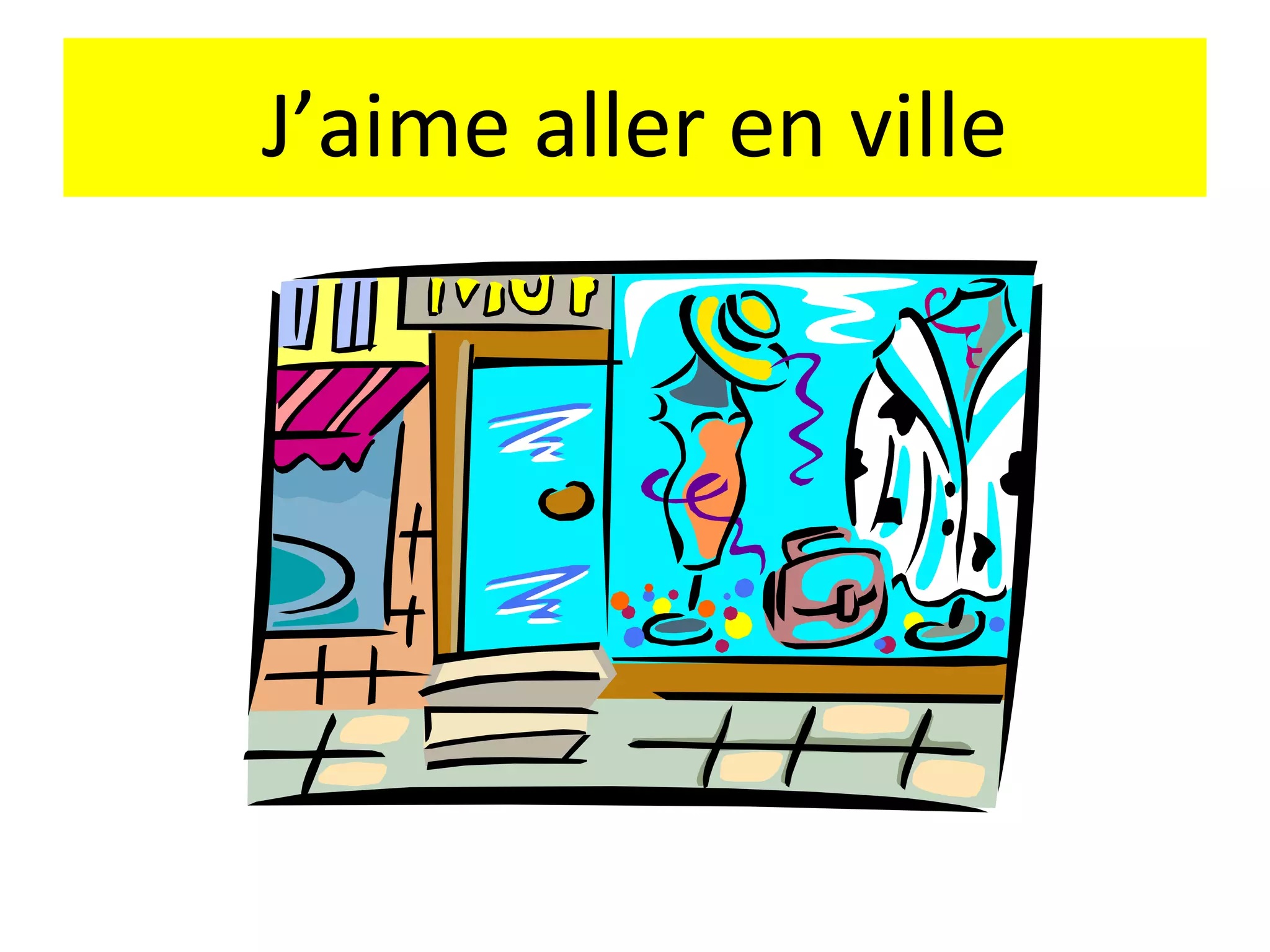 J’aime aller en ville
 