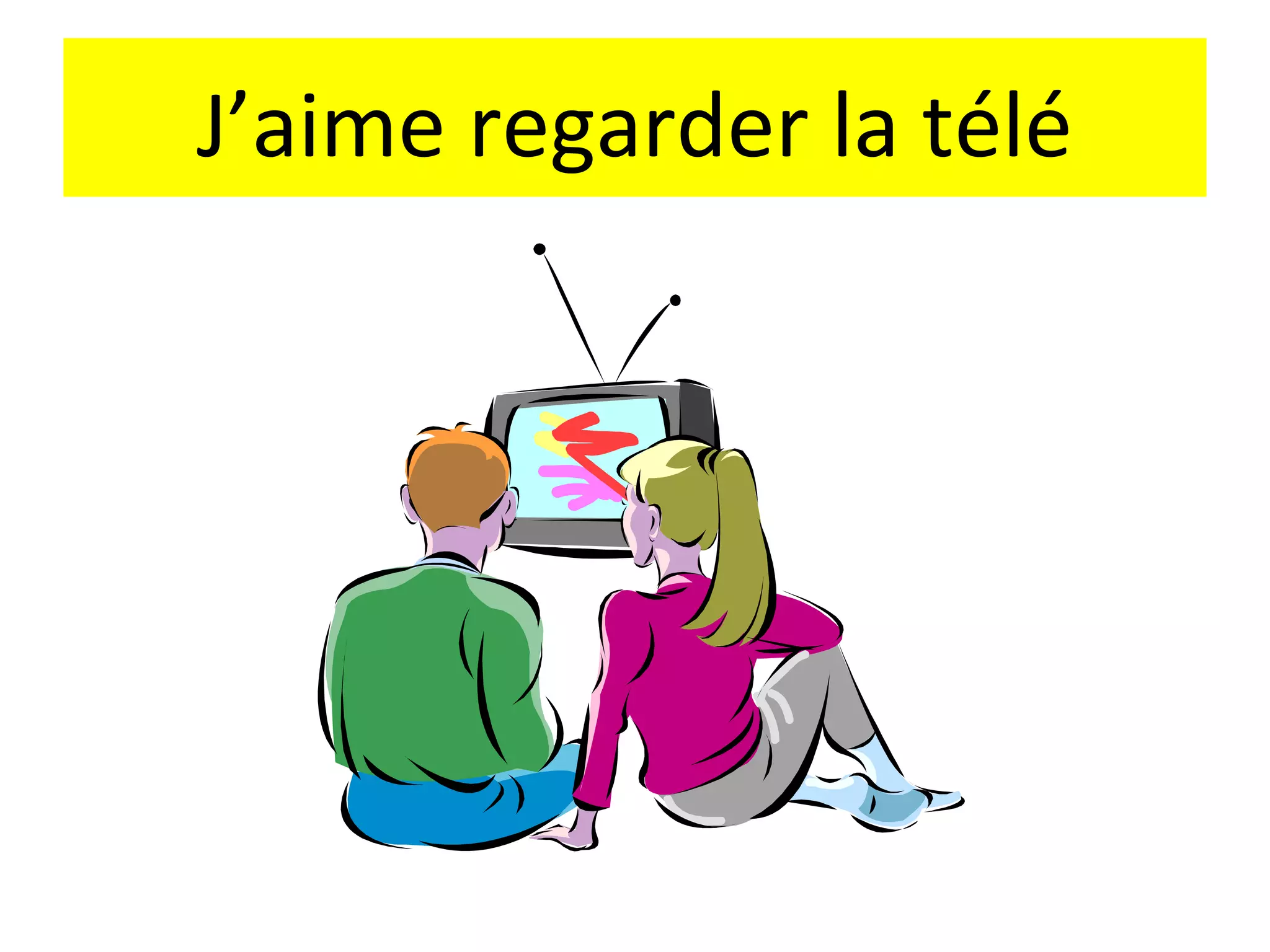 J’aime regarder la télé
 
