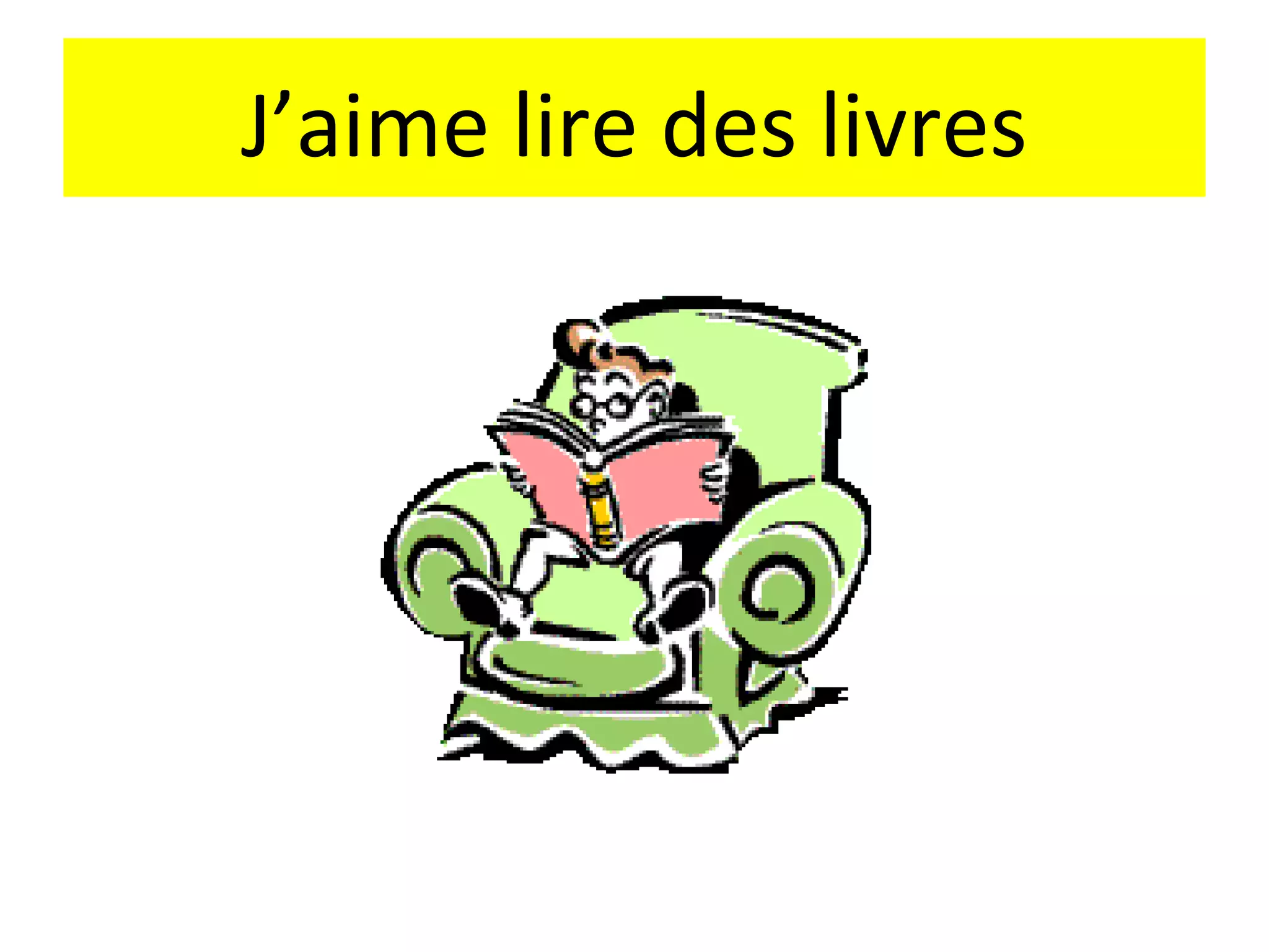J’aime lire des livres
 