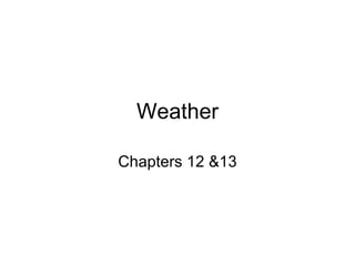 Weather Chapters 12 &13 