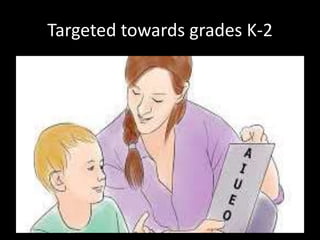 Targeted towards grades K-2
 