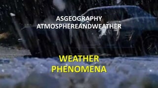ASGEOGRAPHY
ATMOSPHEREANDWEATHER
 