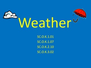 Weather SC.O.K.1.01 SC.O.K.1.07 SC.O.K.2.10 SC.O.K.3.02 