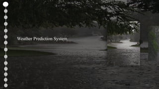 Weather Prediction System using Machine Learning | PPTX