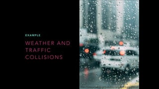 H O W T O C O M B I N E T H E D ATA
Find out how weather impacts traffic collisions in New York:
https://medium.com/ibm-wa...