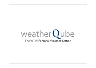 The Wi-Fi Personal Weather Station
 