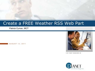 Create a FREE Weather RSS Web Part Patrick Curran, MCT August 12, 2011 