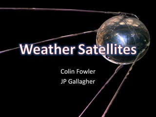 WeatherSatellites Colin Fowler JP Gallagher 