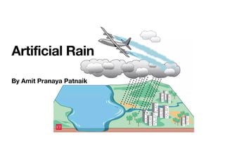 Artificial Rain
By Amit Pranaya Patnaik
 