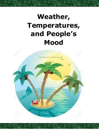 Weather,
Temperatures,
and People’s
Mood
Unit D16/101 Rookwood rd
Yagoona
NSW 2190
02 9708 5889
 